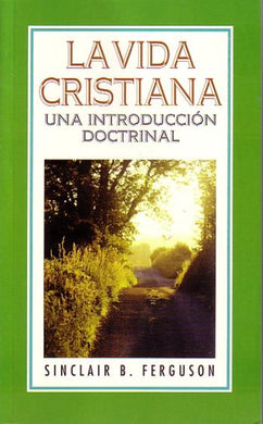 La vida cristiana | Sinclair Ferguson | Editorial Peregrino