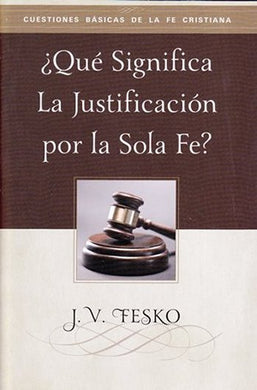 ¿Qué significa la justificación por la fe sola? | J.V. Fesko |Publicaciones Faro de Gracia 