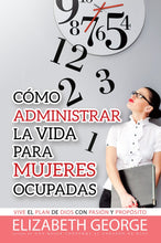 Load image into Gallery viewer, Cómo administrar la vida para mujeres ocupadas | Elizabeth George | Editorial Unilit
