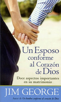 Un esposo conforme el corazón de Dios | Jim George | Editorial Portavoz