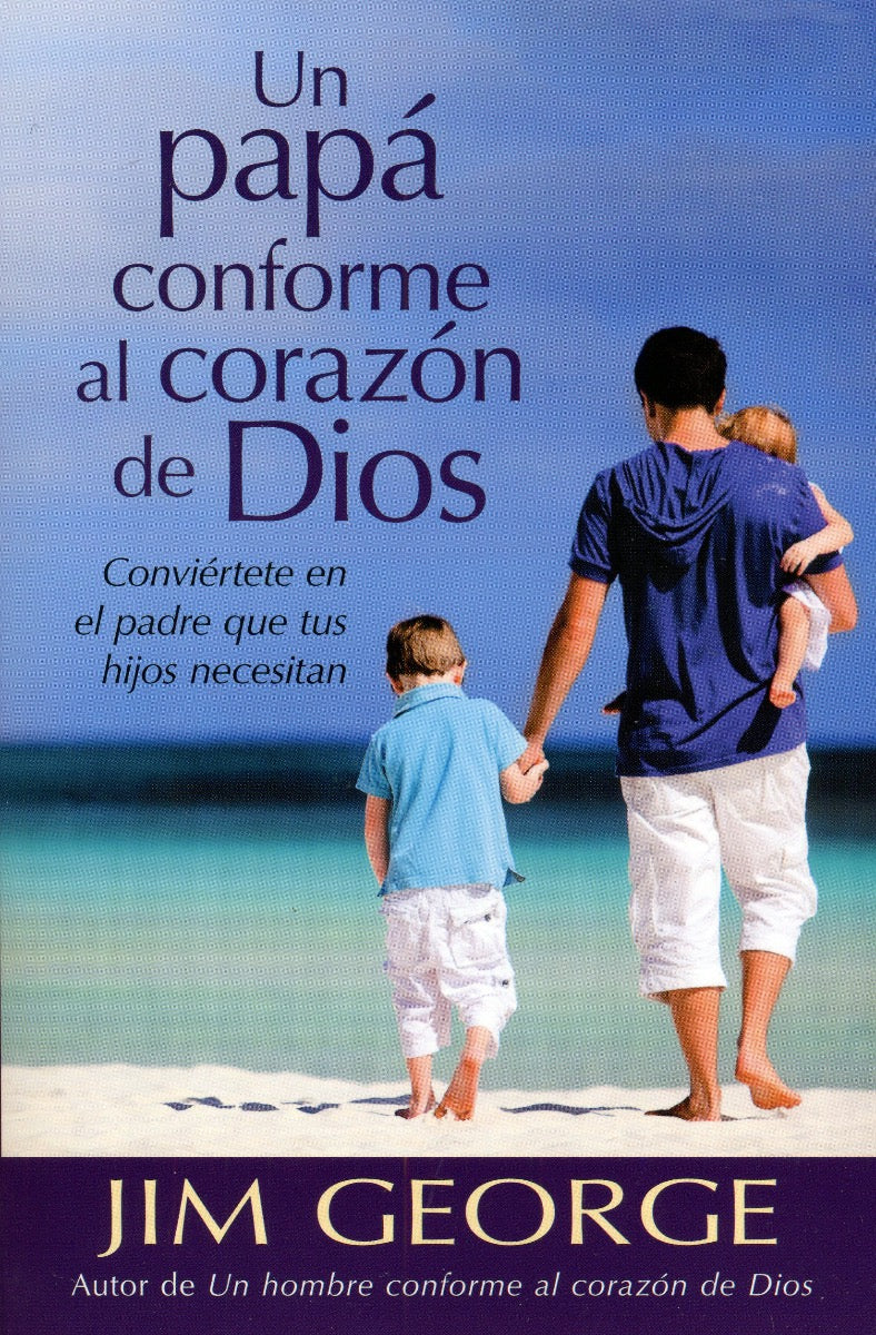 Un papá conforme al corazón De Dios | Jim George | Editorial Portavoz