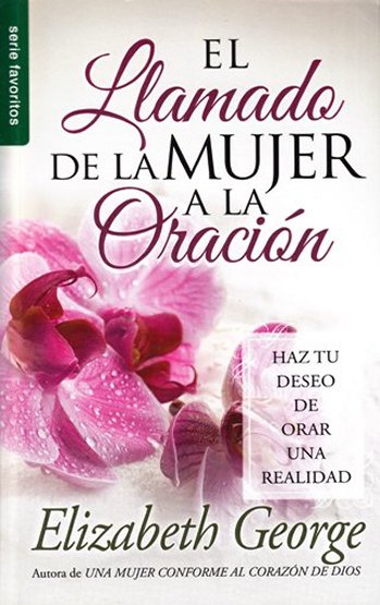 El llamado de la mujer a la oración | Elizabeth George | Editorial Unilit
