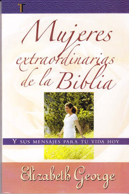 mujeres extraordinarias de la biblia | Elizabeth George | Editorial Patmos
