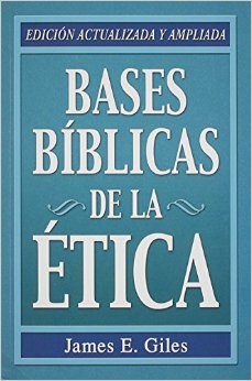 Bases Bíblicas de la ética | James Giles | Editorial Mundo Hispano