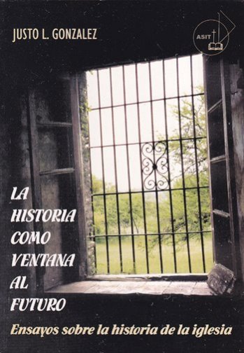 La historia como ventana al futuro | Justo Gonzalez | Ediciones Kairos