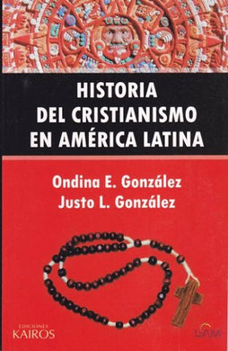 Historia del cristianismo de América Latina | Justo González | Ediciones Kairos