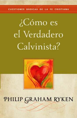 ¿Cómo es el verdadero calvinista? | Philip Graham Ryken | Publicaciones Faro de Gracia