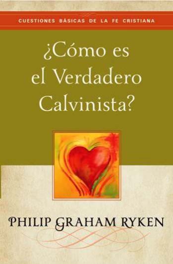 ¿Cómo es el verdadero calvinista? | Philip Graham Ryken | Publicaciones Faro de Gracia