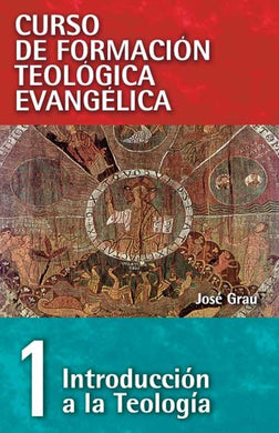 CFTE1 Introducción a la Teología | José Grau | Editorial Clie 