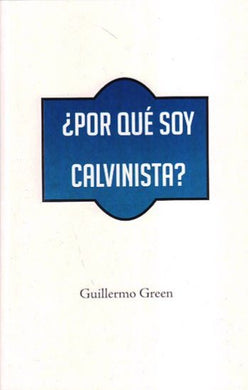 Por qué soy calvinista | Guillermo Green | Editorial Clir 