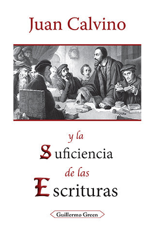 Juan Calvino y la Suficiencia de las Escrituras | Guillermo Green | Editorial Clir