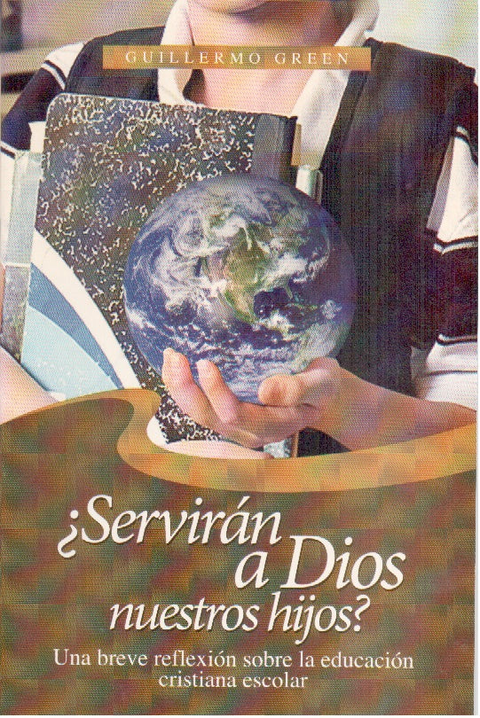 ¿Servirán a Dios nuestros hijos? | Guillermo Green | Editorial Clir 