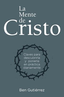 La Mente de Cristo | Ben Gutiérrez | Editorial B&H Español | PalabraInspirada.com