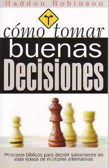 Cómo tomar buenas decisiones | Haddon Robinson | Ediciones Las Américas 