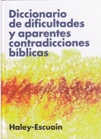 Diccionario de dificultades y aparentes contradicciones bíblicas | John Haley | Editorial Clie