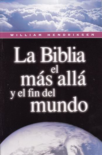 La Biblia, el más allá y el fin del mundo | William Hendriksen | Libros Desafío