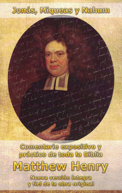 Comentario expositivo y práctico de toda la Biblia: Jonás, Miqueas y Nahúm | Matthew Henry | Editorial Peregrino 