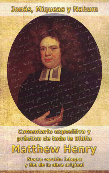 Comentario expositivo y práctico de toda la Biblia: Jonás, Miqueas y Nahúm | Matthew Henry | Editorial Peregrino 