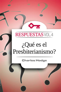 Respuestas Vol. 4 ¿Qué es el presbiterianismo? | Charles Hodge | Editorial Clir 