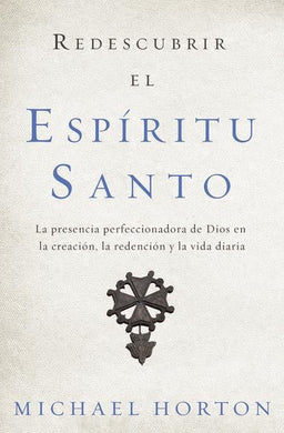 Redescubrir el Espíritu Santo | Michael Horton | Editorial Vida