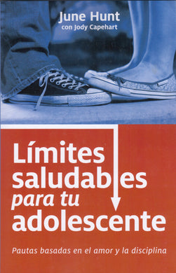 Límites saludables para tu adolescente | June Hunt | Editorial Portavoz 