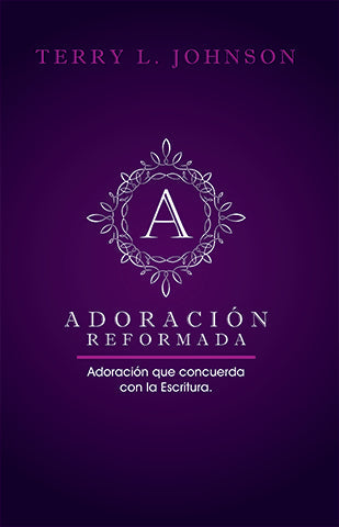 Adoración Reformada | Terry L. Johnson | Editorial Clir