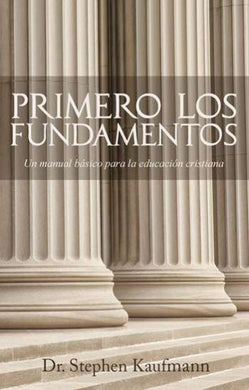 Primero los Fundamentos | Dr. Stephen Kaufmann | Publicaciones Faro de Gracia 