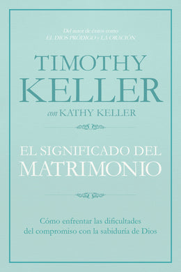 El Significado del Matrimonio | Timothy Keller | B & H Español