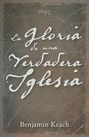 La Gloria de una Verdadera Iglesia I Benjamin Keach I Legado Bautista Confesional