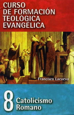 CFTE8 Catolicismo romano | Francisco Lacueva | Editorial Clie