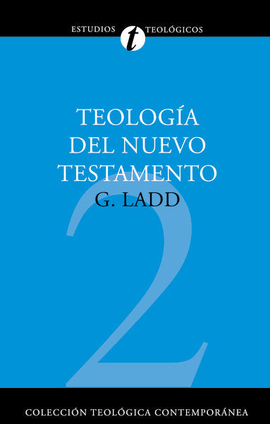 Teología del Nuevo Testamento | George Ladd | Editorial Clie