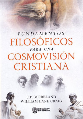 Fundamentos filosóficos para una cosmovision cristiana | William Lane Craig  | Publicaciones Kerigma