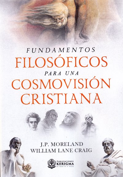 Fundamentos filosóficos para una cosmovision cristiana | William Lane Craig  | Publicaciones Kerigma