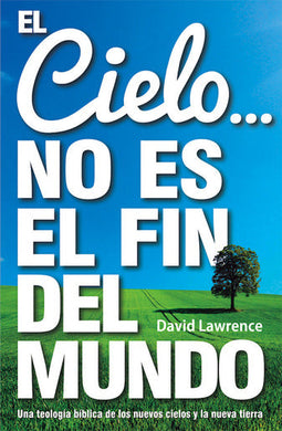 El cielo no es el fin del mundo | David Lawrence | Poiema Publicaciones | PalabraInspirada.com