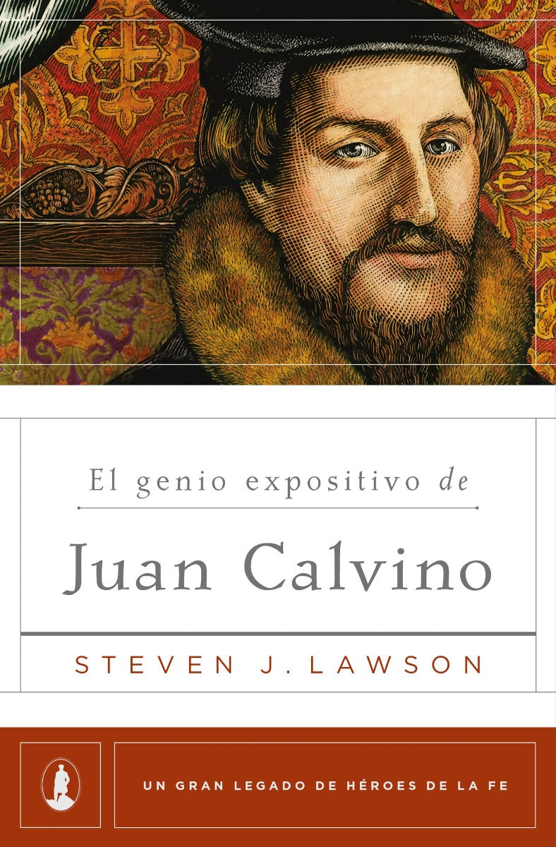 El genio expositivo de Juan Calvino | Steven Lawson | Poiema Publicaciones