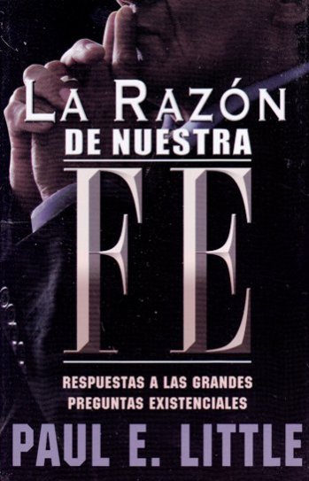 La razón de nuestra fe | Paul E. Little | Ediciones las Américas | PalabraInspirada.com