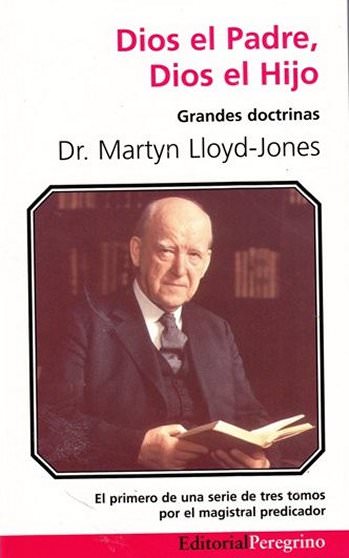 Dios el padre, Dios el hijo | Martyn Lloyd-Jones | Editorial Peregrino