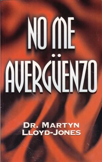 No me avergüenzo | Martyn Lloyd-Jones | Editorial Peregrino