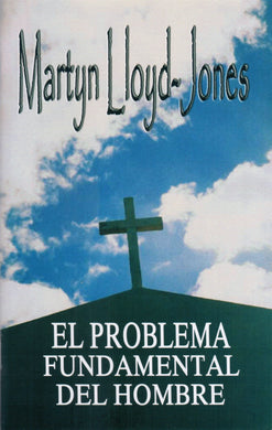 El problema fundamental del hombre | Martyn Lloyd-Jones | Editorial Peregrino 