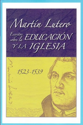 Escritos sobre la Educación y la Iglesia | Martín Lutero | Editorial Concordia | PalabraInspirada.com