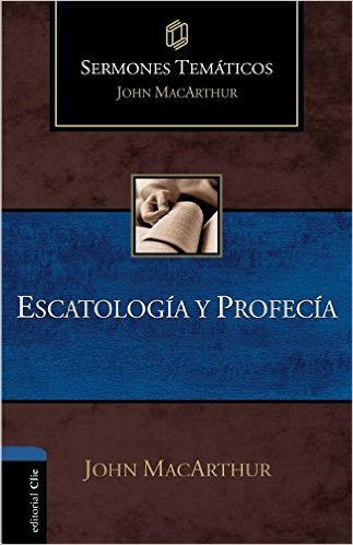 Sermones temáticos: Escatología y profecía