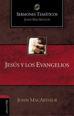 Jesús y los Evangelios | John MacArthur | Editorial Clie 