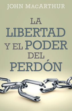 La libertad y el poder del perdón | John MacArthur | Editorial Portavoz