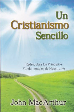 Un cristianismo sencillo | John MacArthur | CLC Editorial 