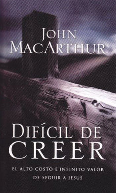 Difícil de creer | John MacArthur | Grupo Nelson 