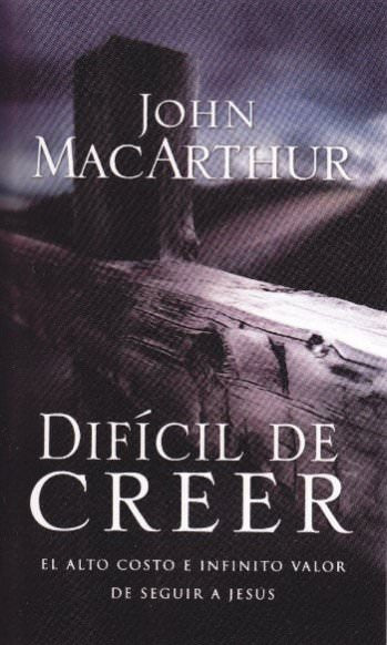 Difícil de creer | John MacArthur | Grupo Nelson 