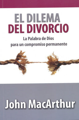 El dilema del divorcio | John MacArthur | Editorial Mundo Hispano