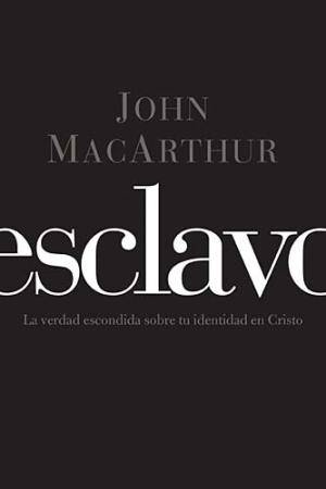 Esclavo | John MacArthur |Editorial Grupo Nelson