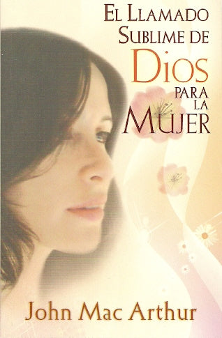 El llamado sublime de Dios para la mujer | John MacArthur | CLC Editorial
