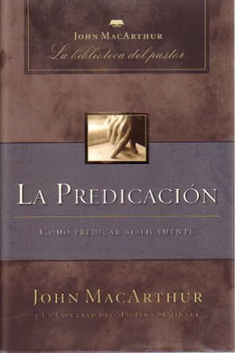 La predicación | John MacArthur | Grupo Nelson 